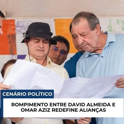 Ruptura Define o Tabuleiro: Eleições 2026 Amazonas Têm Novo Cenário Após Rompimento David x Omar