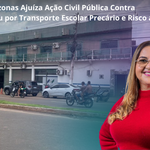 MP do Amazonas Ajuíza Ação Civil Pública Contra Manacapuru por Transporte Escolar Precário e Risco a Crianças