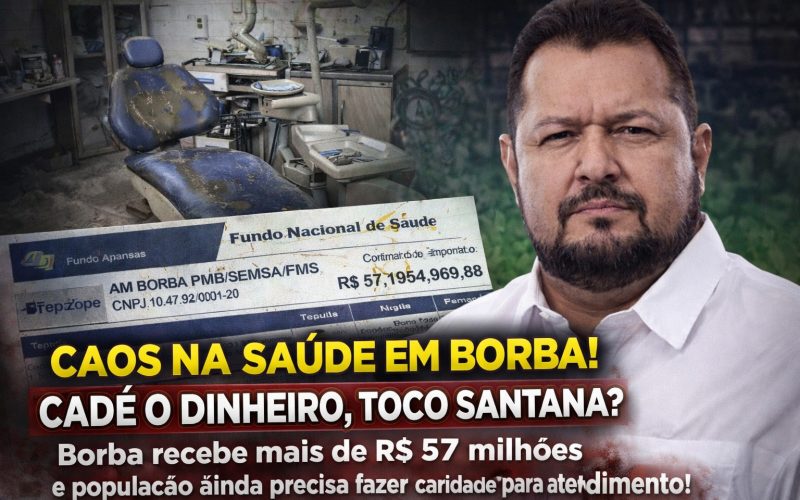 CADÊ O DINHEIRO, TOCO SANTANA? Borba recebe mais de R$ 57 milhões e população ainda faz vaquinha pra tratar os dentes!