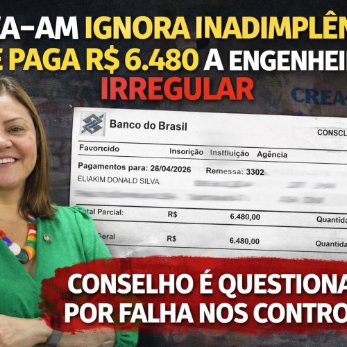 Crea-AM paga R$ 6,4 mil a engenheiro inadimplente com o próprio conselho, apontam documentos